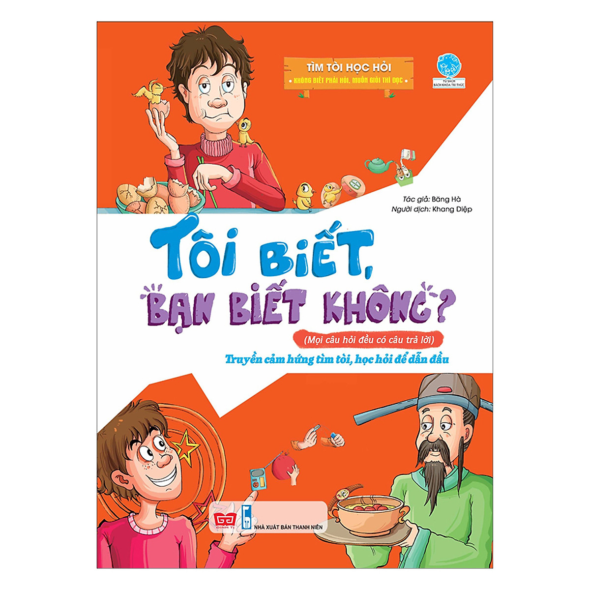 Tôi Biết, Bạn Biết Không? - Tìm Tòi Học Hỏi: Không Biết Phải Hỏi, Muốn Giỏi Thì Đọc