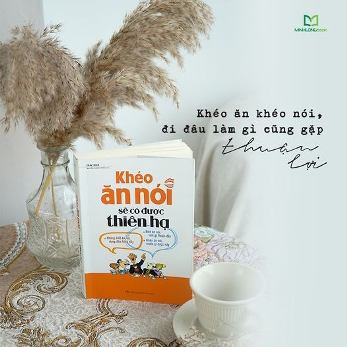 Khéo Ăn Nói Sẽ Có Được Thiên Hạ ( Tái Bản )