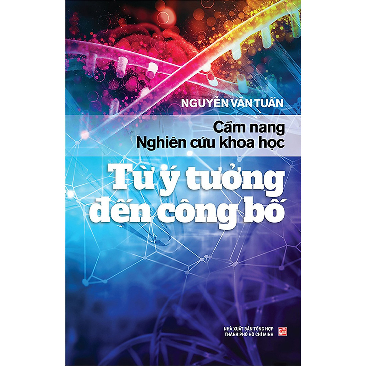 Cẩm Nang Nghiên Cứu Khoa Học Từ Ý Tưởng Đến Công Bố (Tái Bản)