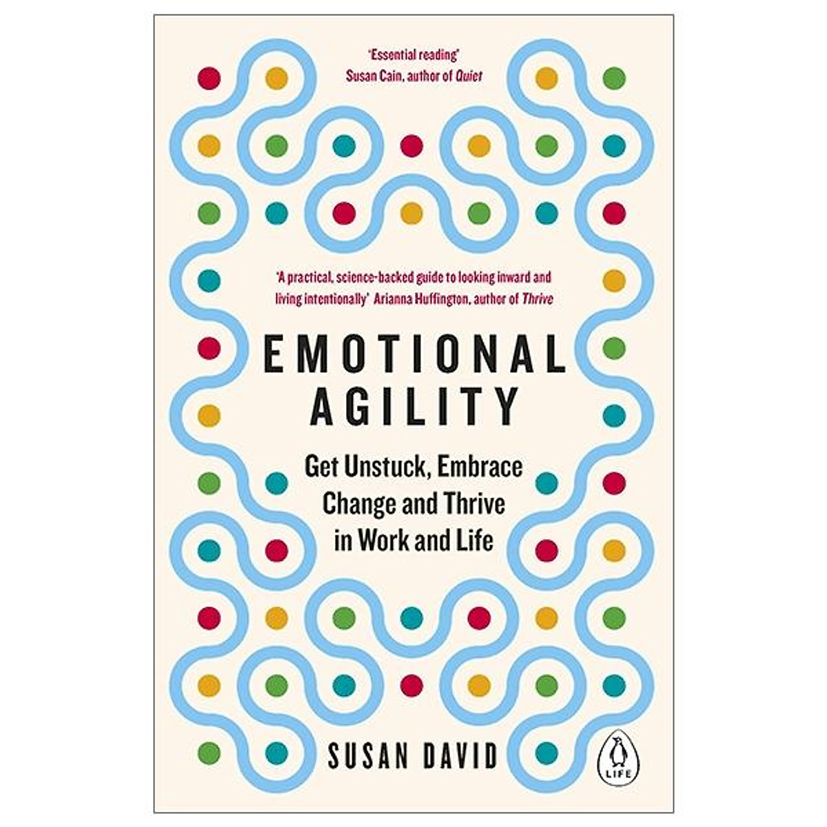 Emotional Agility: Get Unstuck, Embrace Change And Thrive In Work And Life
