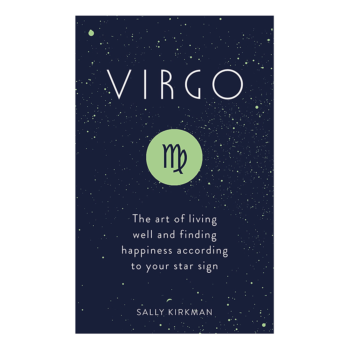 Virgo: The Art of Living Well and Finding Happiness According to Your Star Sign