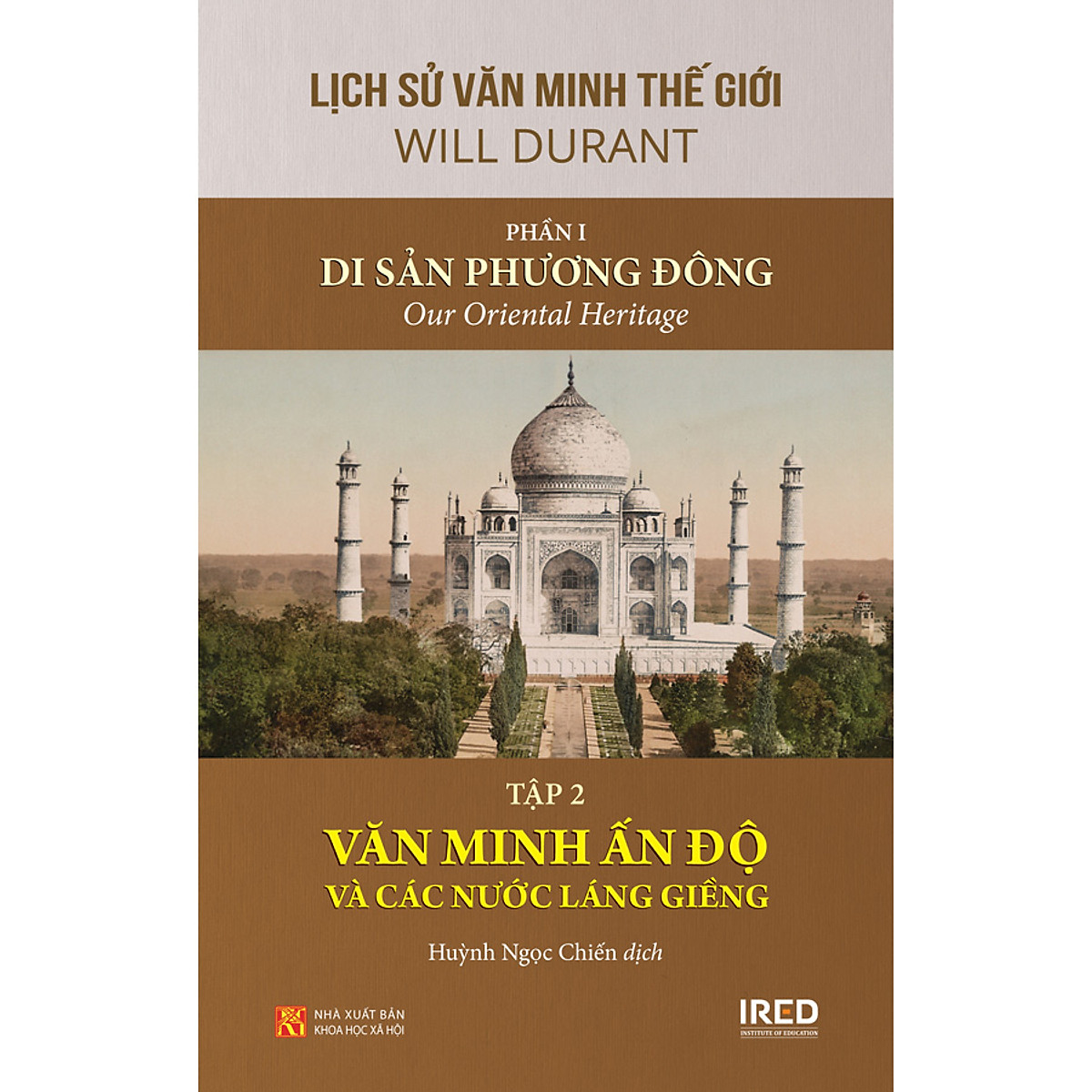 Sách IRED Books - Lịch sử văn minh thế giới phần 1: Di sản phương Đông, tập 2: Văn minh Ấn Độ và các nước láng giềng - Will Durant