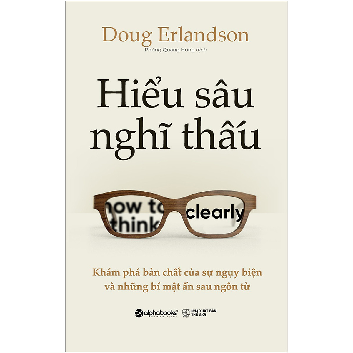 Hiểu Sâu Nghĩ Thấu-Khám Phá Bản Chất Của Sự Ngụy Biện Và Những Bí Mật Ẩn Sau Ngôn Từ