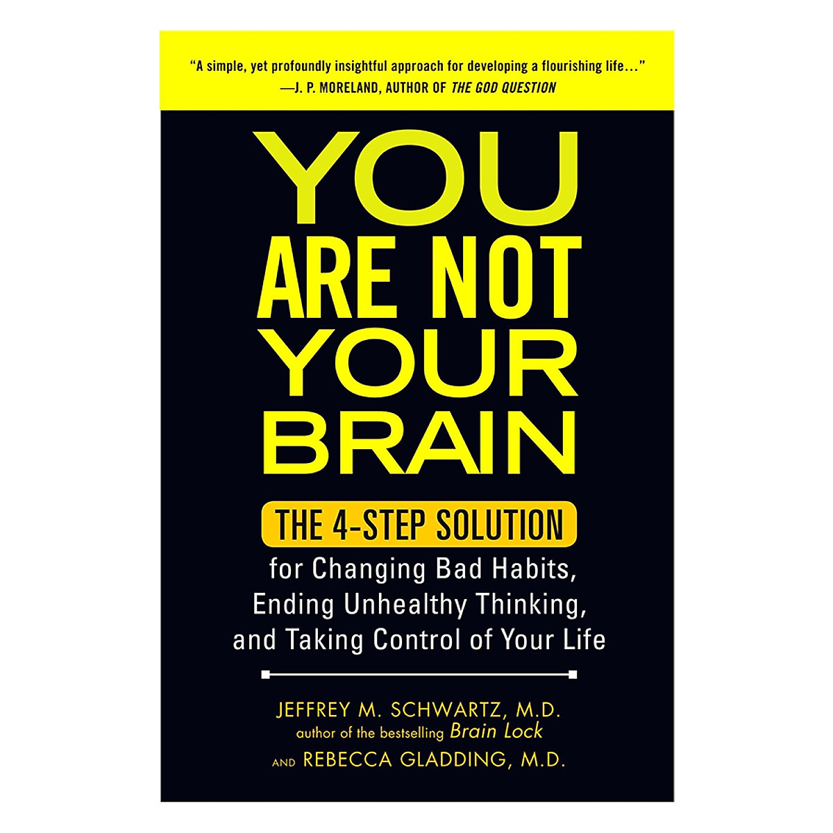 You Are Not Your Brain: The Four-Step Solution For Changing Bad Habits, Ending Unhealthy Thinking, And Taking Control Of Your Life