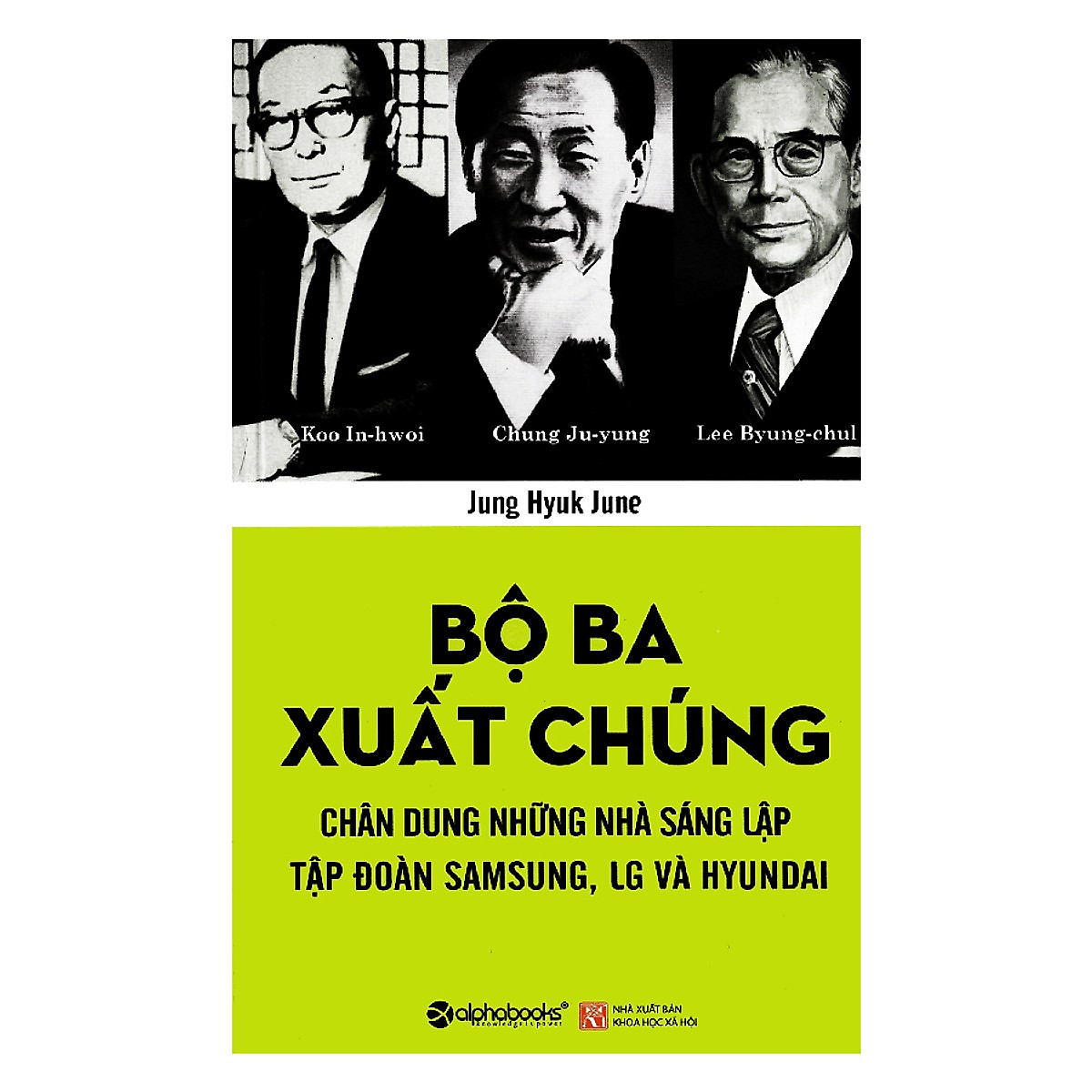 Tủ Sách Doanh Nhân Kiệt Xuất: Bộ Ba Xuất Chúng Hàn Quốc (Chung Ju-yung, Lee Byung-chul, Koo In-hwoi là ba nhà sáng lập của ba tập đoàn hàng đầu ở Hàn Quốc); Tặng Kèm BookMark