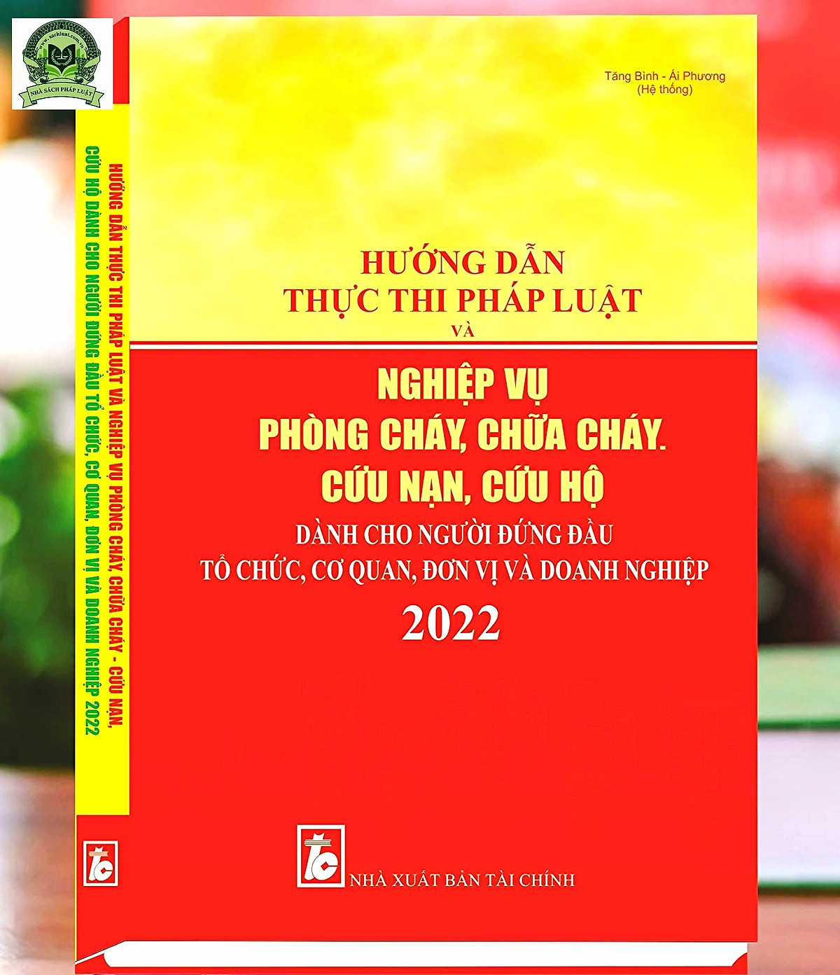 Hướng Dẫn Thực Thi Pháp Luật Và Nghiệp Vụ Phòng Cháy, Chữa Cháy - Cứu Nạn, Cứu Hộ Dành Cho Người Đứng Đầu Tổ Chức, Cơ Quan, Đơn Vị Và Doanh Nghiệp 2022