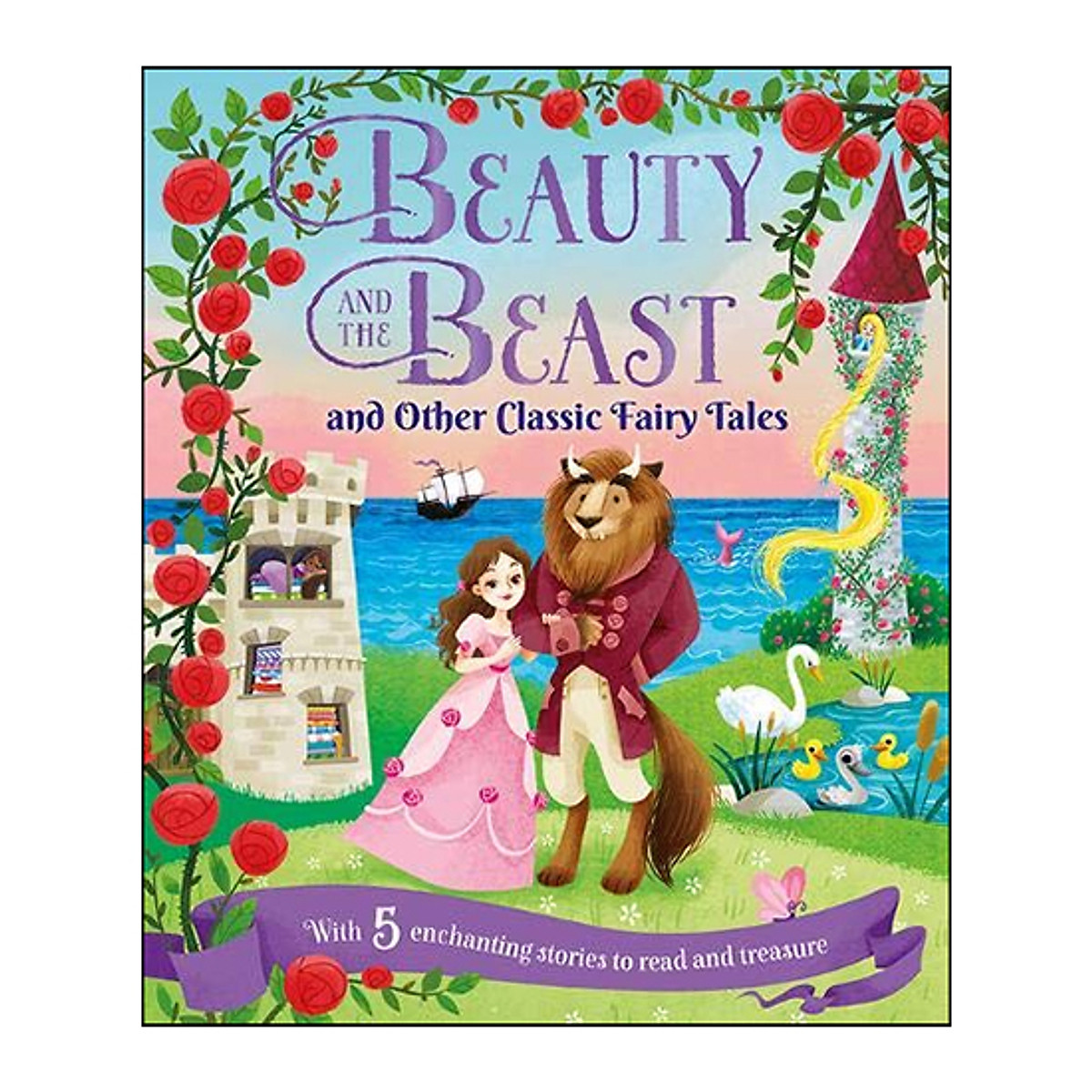 Beauty and the Beast and Other Classic Fairy Tales (5 Enchanting Stories To Read And Treasure)