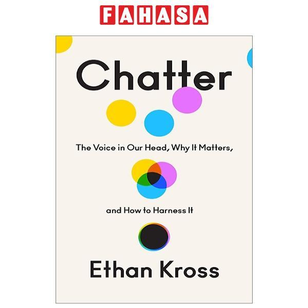 Chatter: The Voice In Our Head, Why It Matters, And How To Harness It