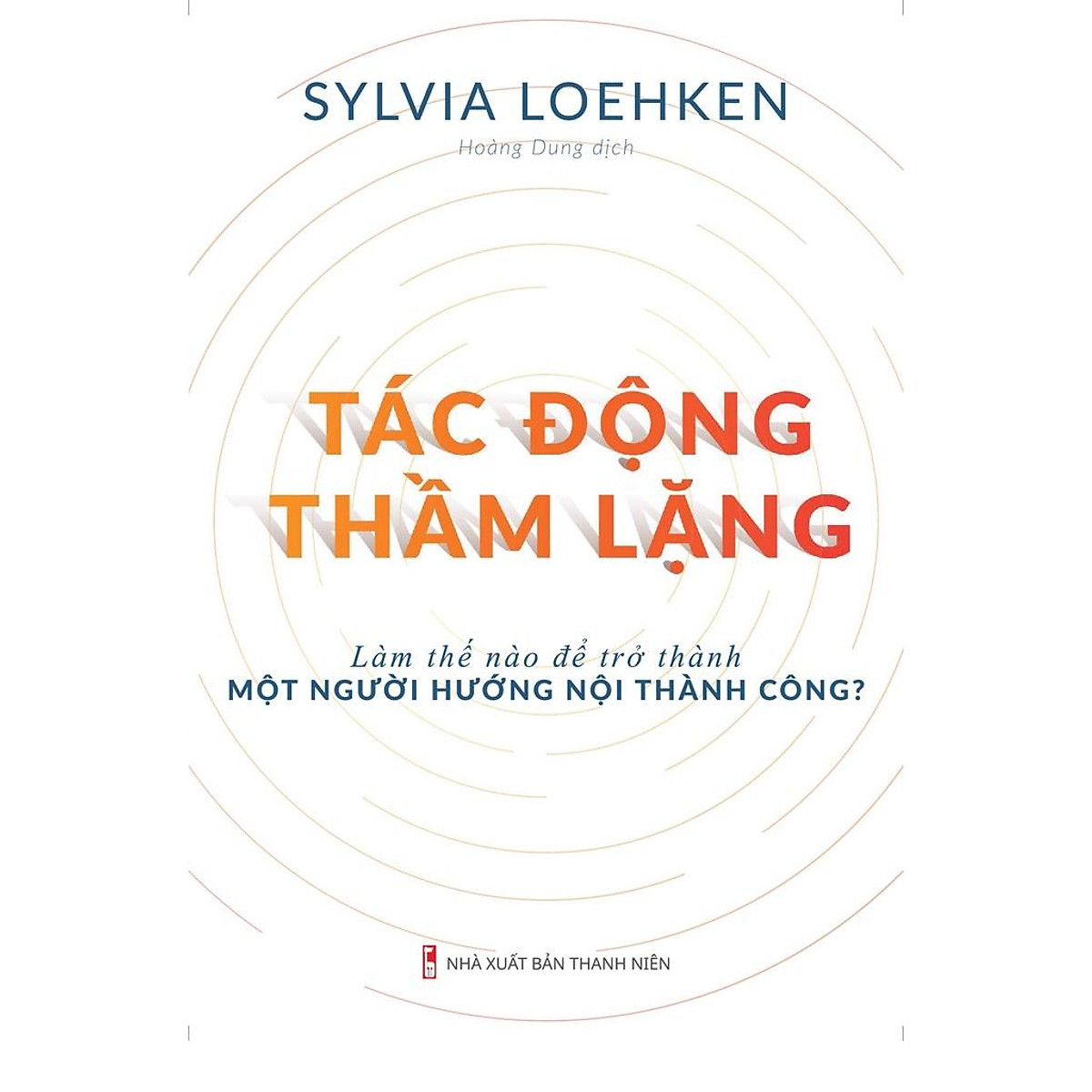 Sách: Tác Động Thầm Lặng - Làm thế nào để trở thành một người hướng nội thành công - TSKN