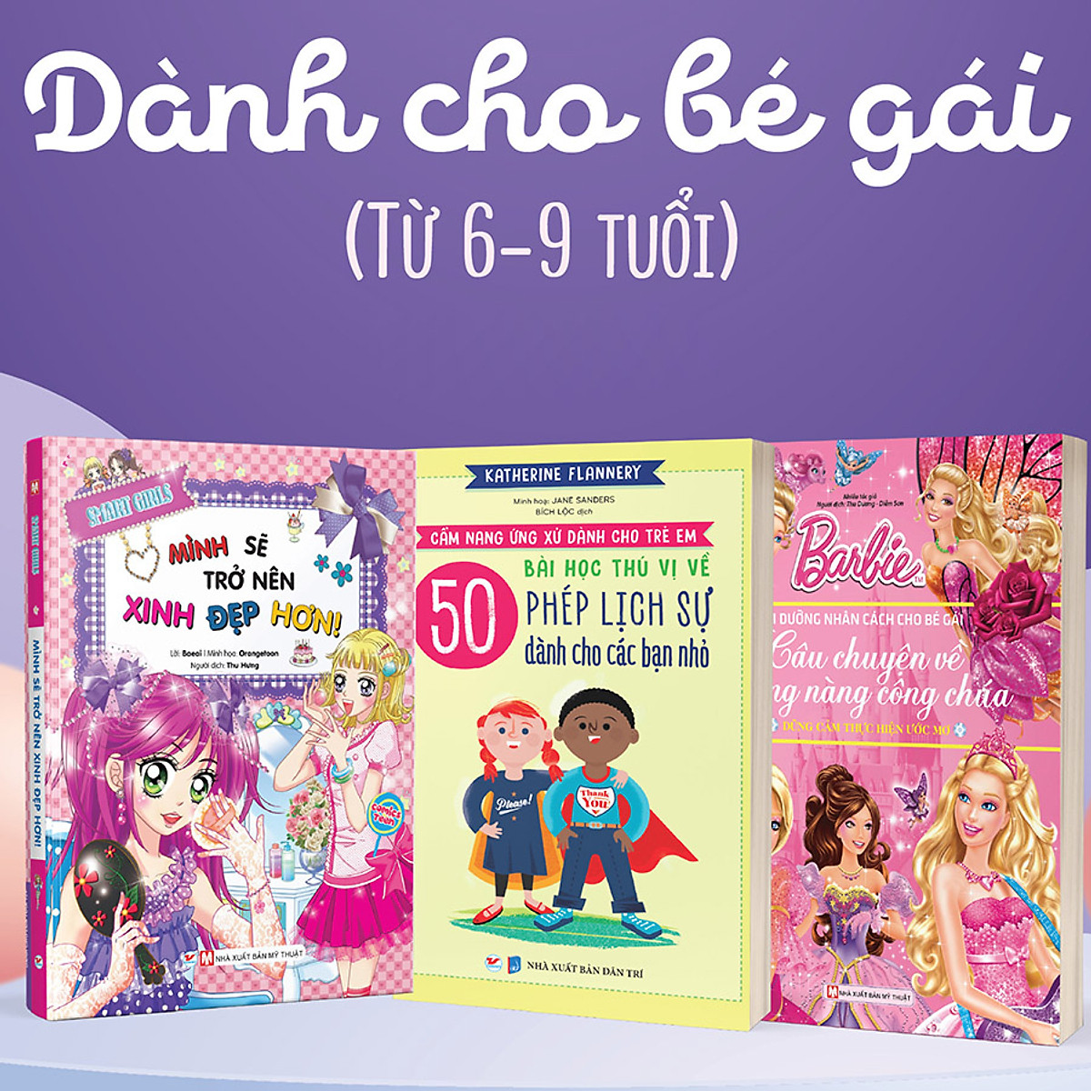 Combo Bộ 3 Cuốn: (Dành Cho Bé Gái Từ 6 -9 Tuổi) Barbie Dũng Cảm Thực Hiện Ước Mơ + Smart Girls - Mình Sẽ Trở Nên Xinh Đẹp Hơn + Cẩm Nang Ứng Xử Dành Cho Trẻ Em - 50 Bài Học Thú Vị Về Phép Lịch Sự Dành Cho Các Bạn Nhỏ