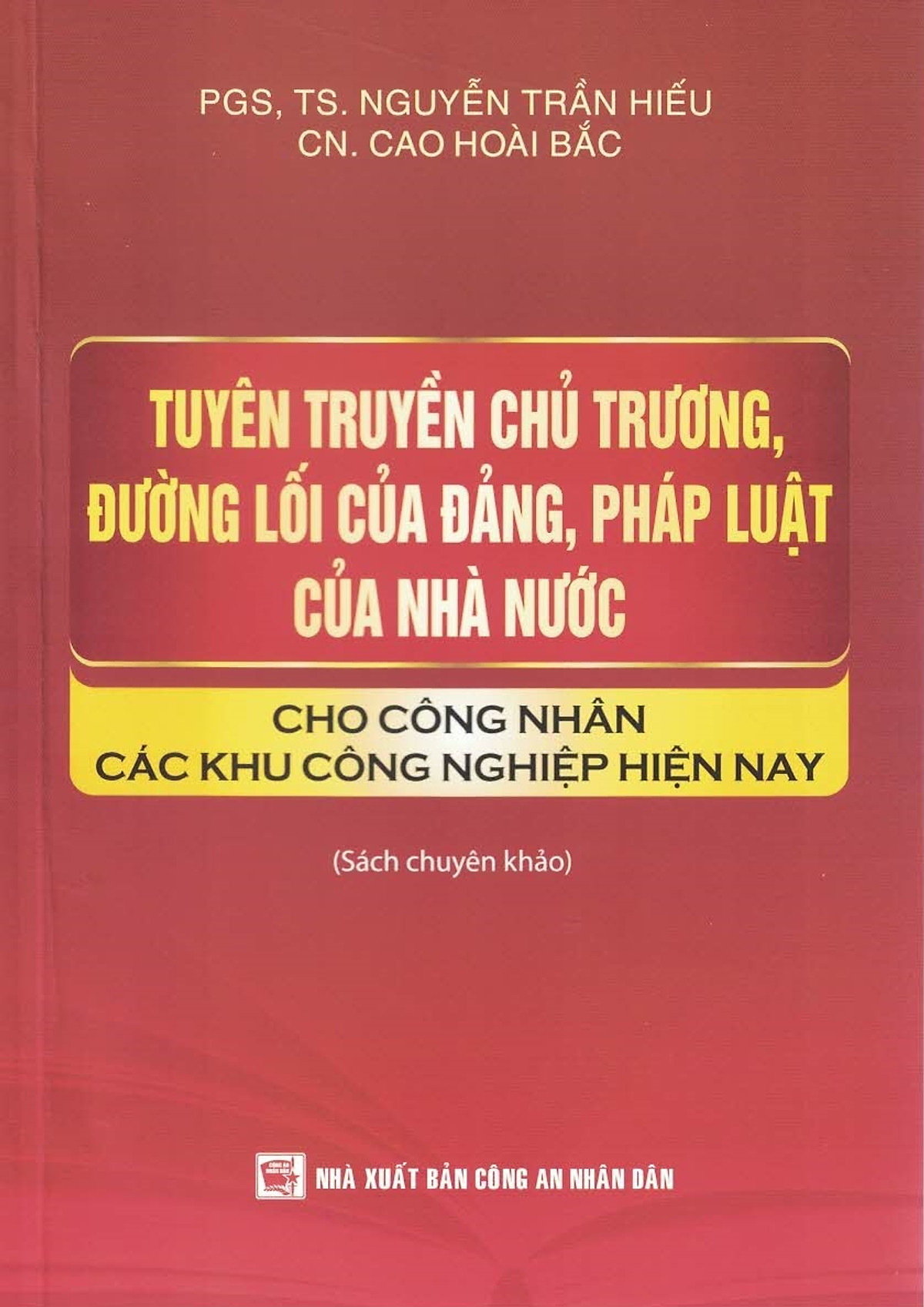 Tuyên Truyền Chủ Trương, Đường Lối Của Đảng, Pháp Luật Của Nhà Nước Cho Công Nhân Các Khu Công Nghiệp Hiện Nay (Sách Chuyên Khảo)