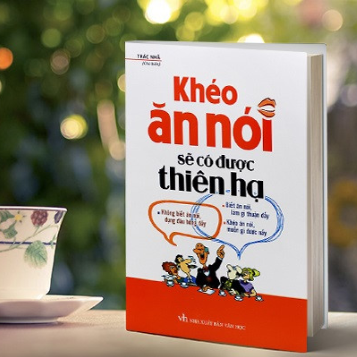 Khéo Ăn Nói Sẽ Có Được Thiên Hạ (Bìa Cứng)