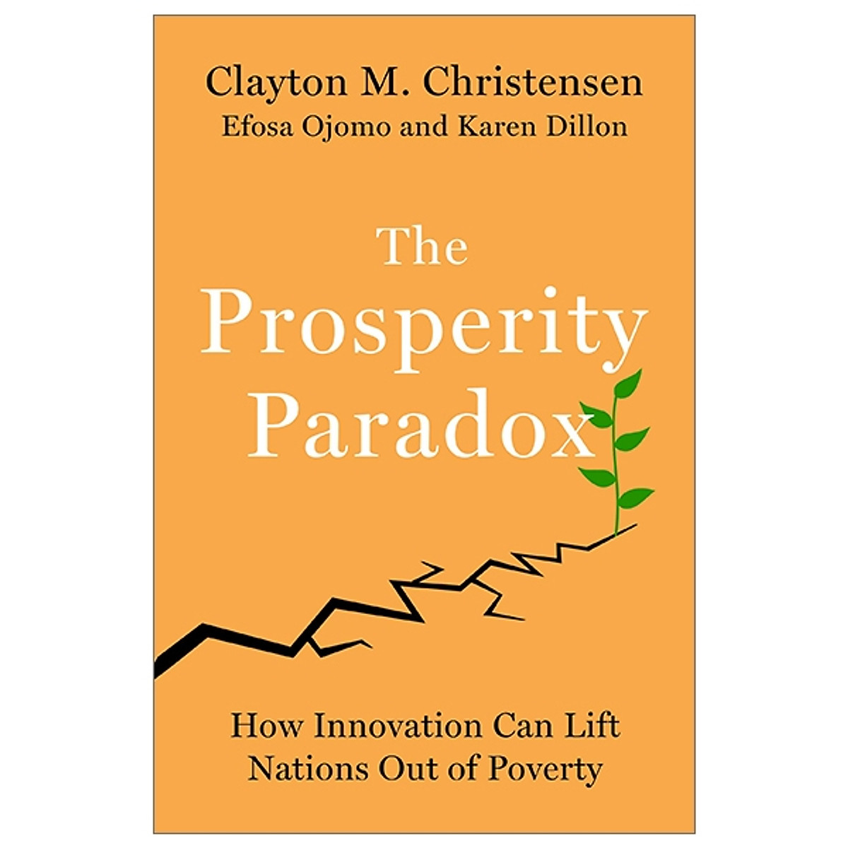 The Prosperity Paradox : How Innovation Can Lift Nations Out Of Poverty