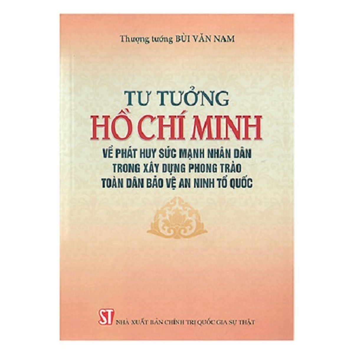 Sách Tư Tưởng Hồ Chí Minh Về Phát Huy Sức Mạnh Nhân Dân Trong Xây Dựng Phong Trào Toàn Dân Bảo Vệ An Ninh Tổ Quốc - Xuất Bản Năm 2018