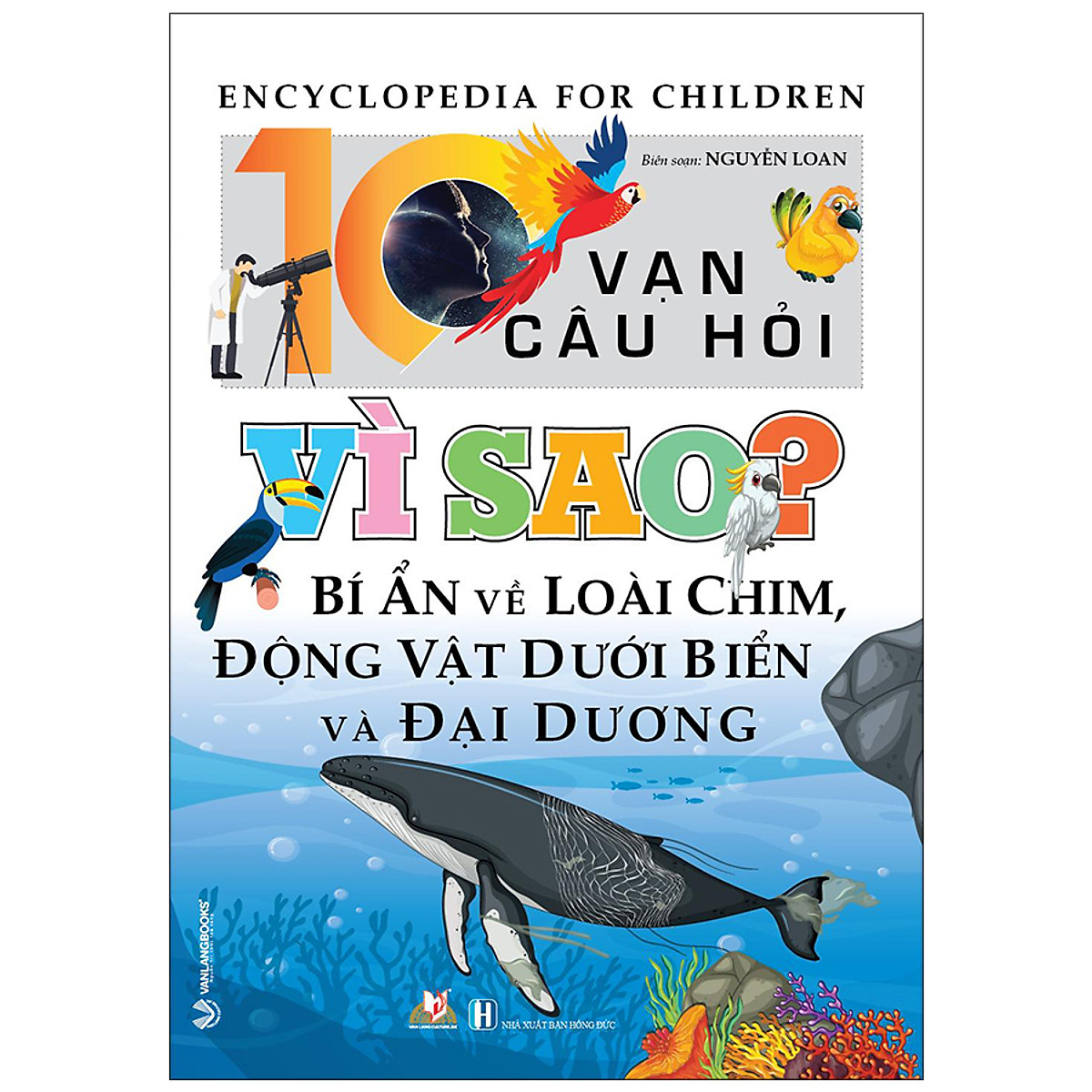 10 Vạn Câu Hỏi Vì Sao? Bí Ẩn Về Loài Chim, Động Vật Dưới Biển Và Đại Dương