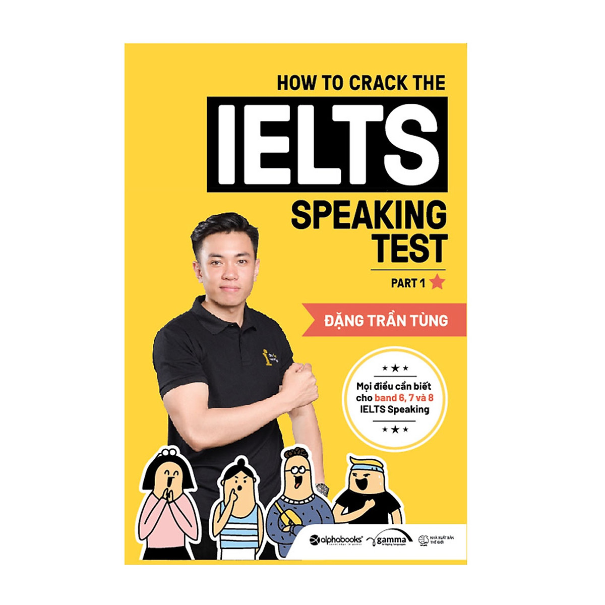 Combo Luyện Thi IELTS Để Đạt Điểm Số Cao : How To Crack The IELTS Speaking Test - Part 1 + How To Crack The IELTS Writing Test - Vol 1 (Tái Bản Bổ Sung 2020) + Cao Thủ IELTS Đuổi Theo Chín Chấm