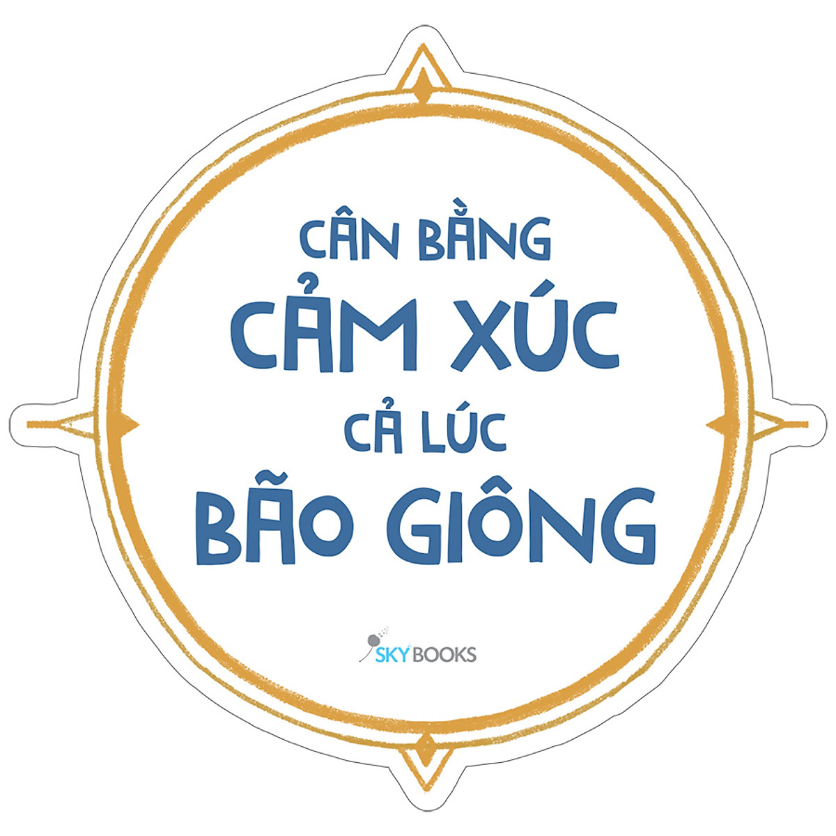 Cân Bằng Cảm Xúc Cả Lúc Bão Giông (Tặng Kèm Bookmark)(Tái Bản)