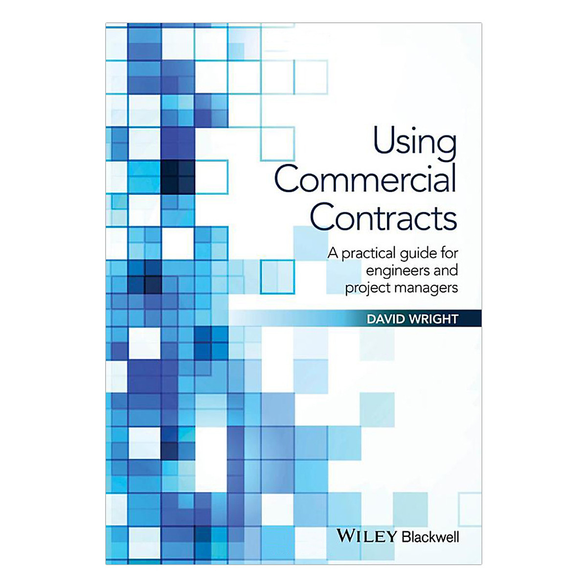 Using Commercial Contracts - A Practical Guide For Engineers And Project Managers