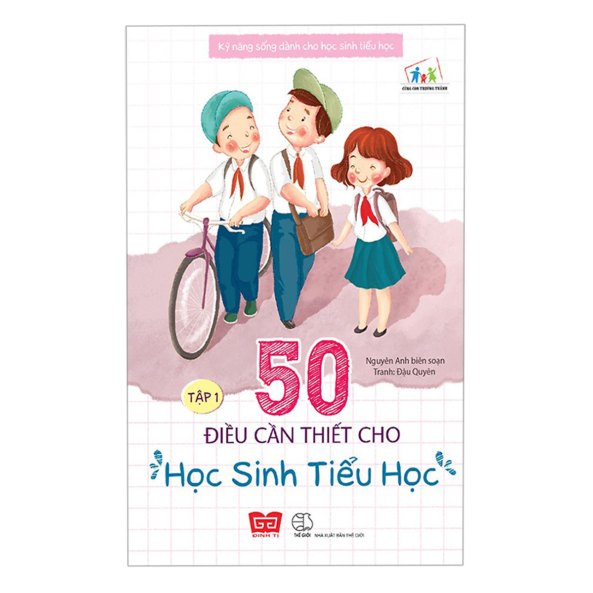 Kỹ Năng Sống Dành Cho Học Sinh Tiểu Học - 50 Điều Cần Thiết Cho Học Sinh Tiểu Học ( Tập 1 )(Tái Bản)