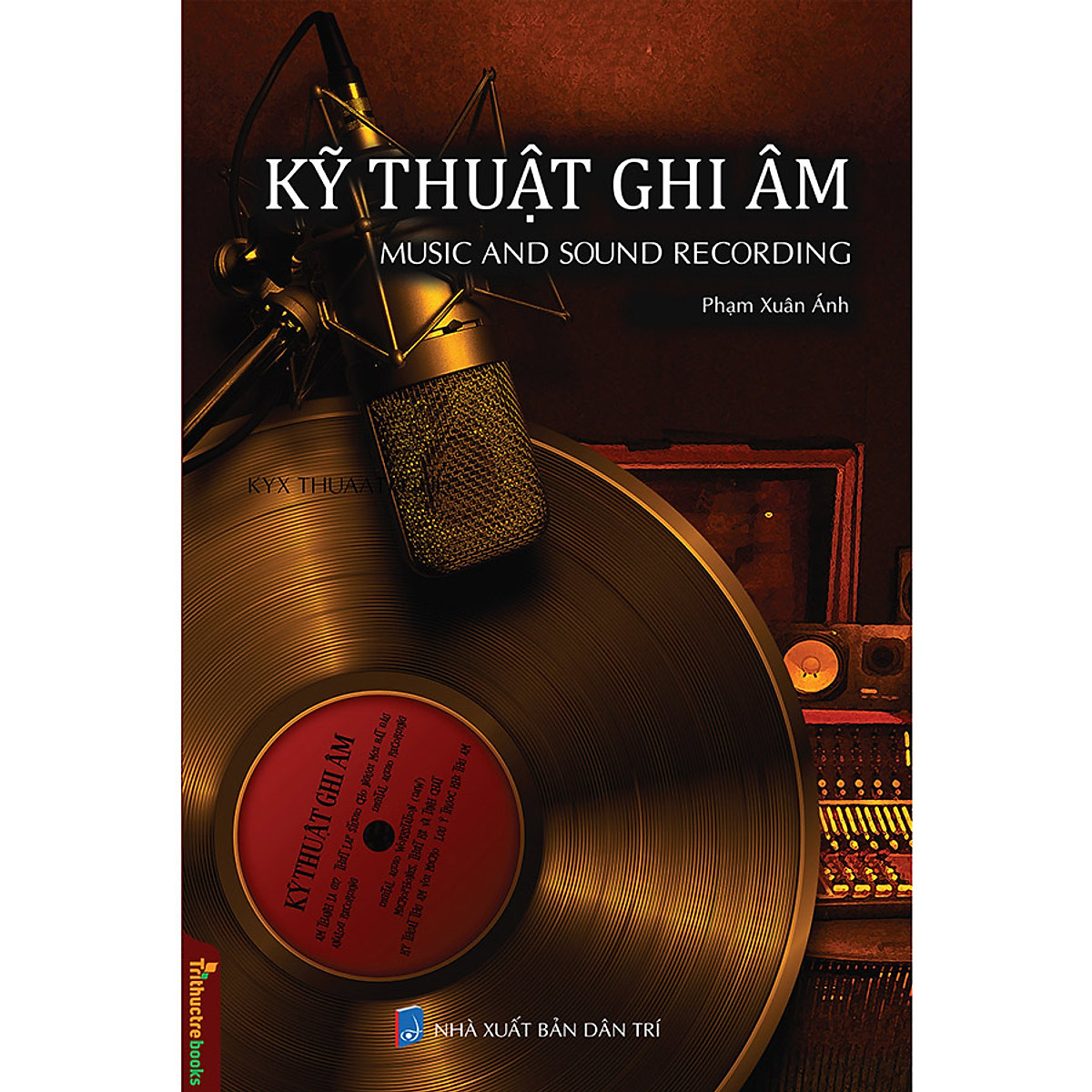 Kỹ Thuật Ghi Âm – Music And Sound Recording – Tủ Sách Hiểu Ngành Giỏi Nghề