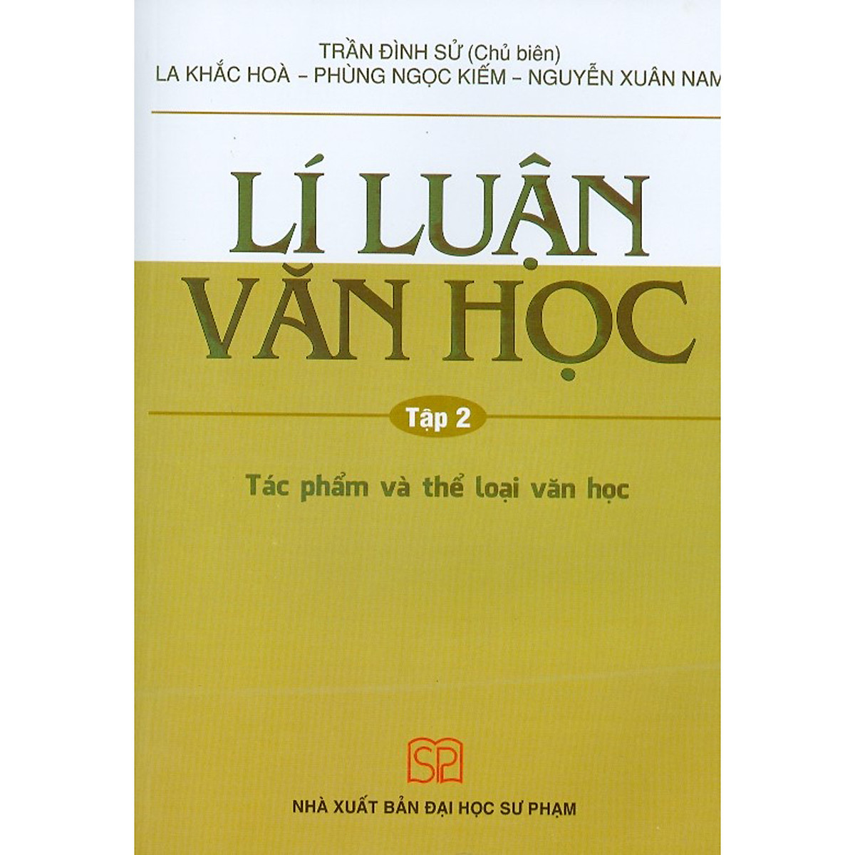 Lí Luận Văn Học - Tập 2 - Tác Phẩm Và Thể Loại Văn Học (Tái bản năm 2020)