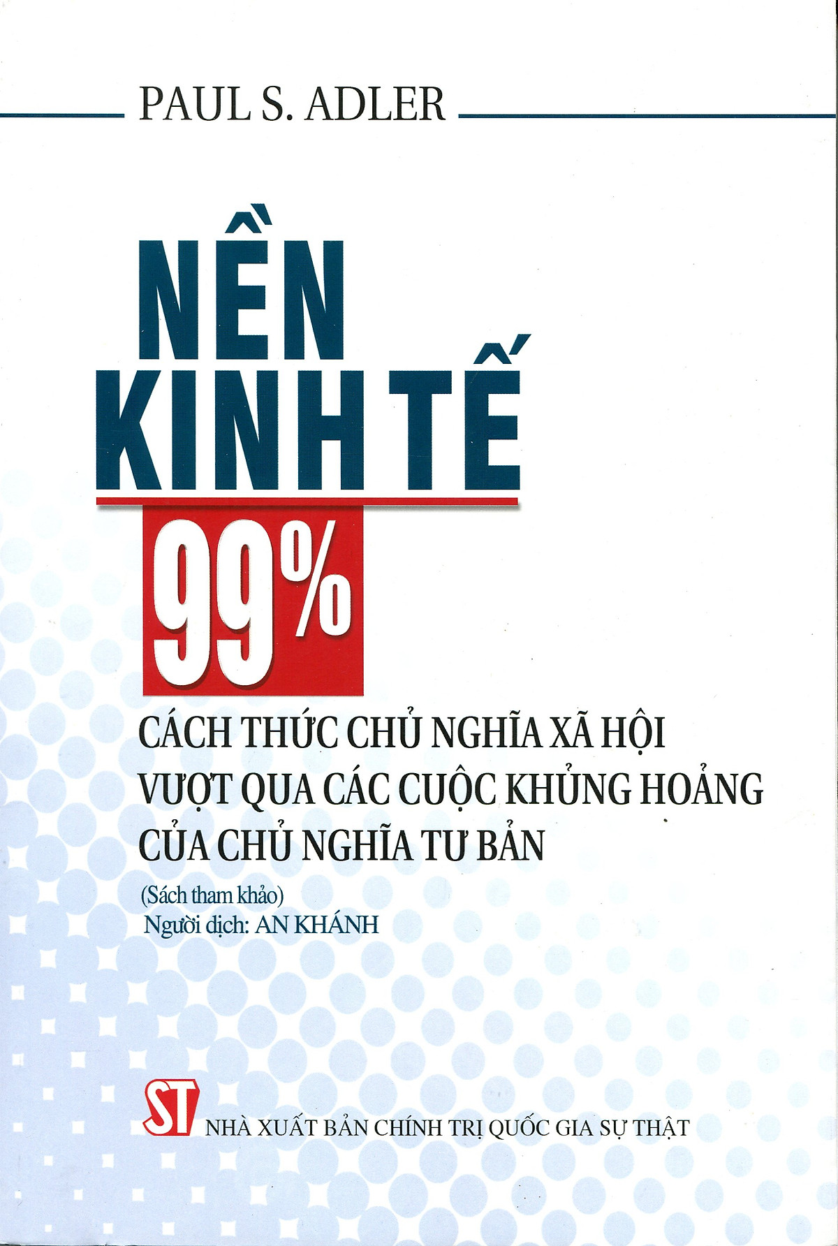 Nền Kinh Tế 99%: Cách Thức Chủ Nghĩa Xã Hội Vượt Qua Các Cuộc Khủng Hoảng Của Chủ Nghĩa Tư Bản (Sách tham khảo)