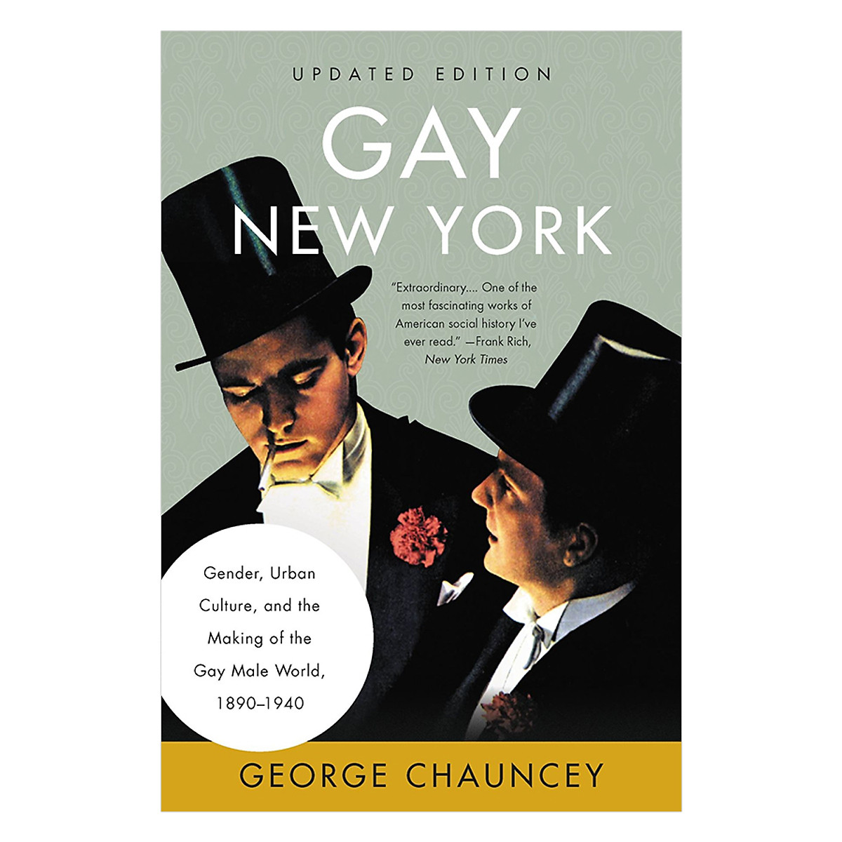 Gay New York: Gender, Urban Culture, and the Making of the Gay Male World, 1890-1940