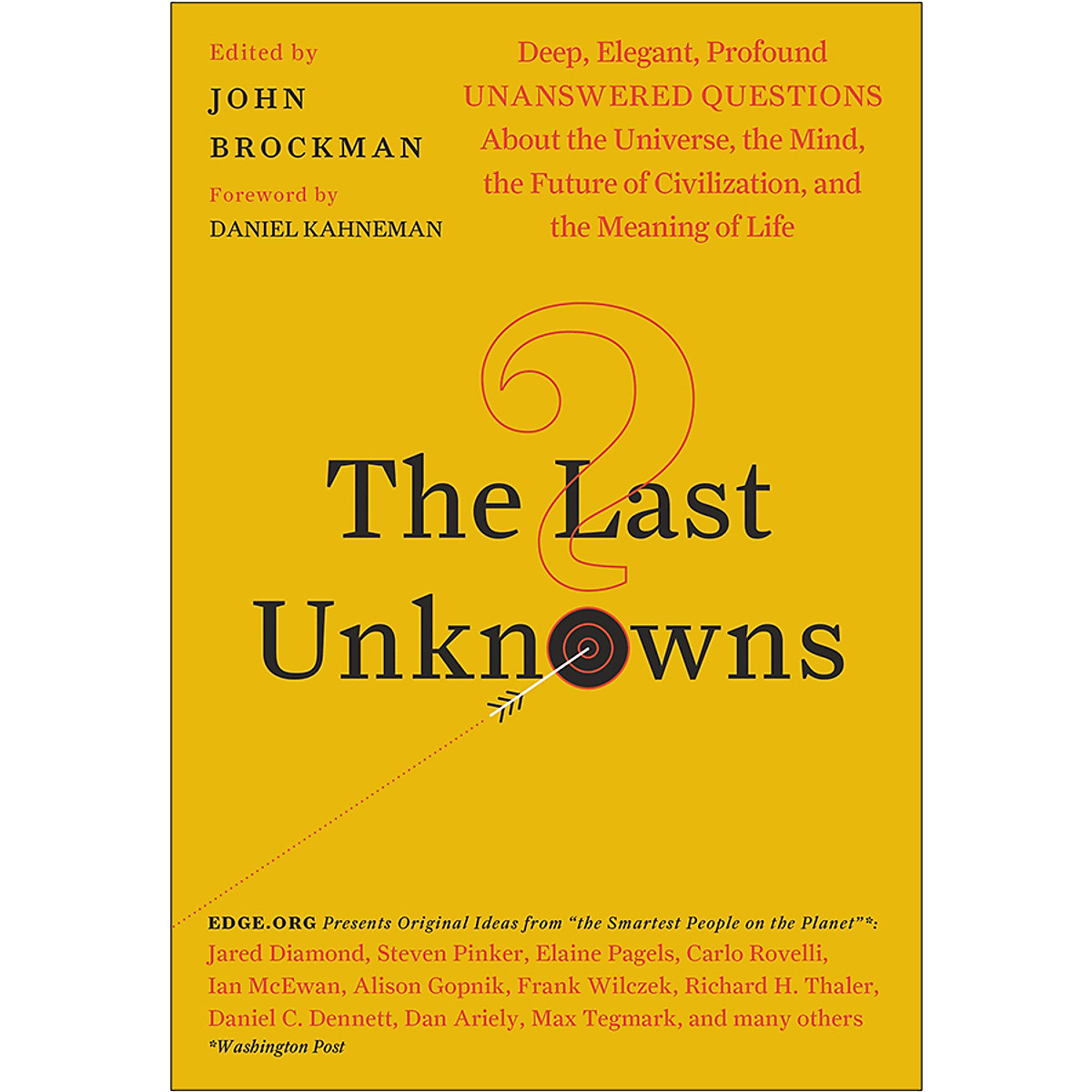 The Last Unknowns: Deep, Elegant, Profound Unanswered Questions About the Universe, the Mind, the Future of Civilization, and the Meaning of Life