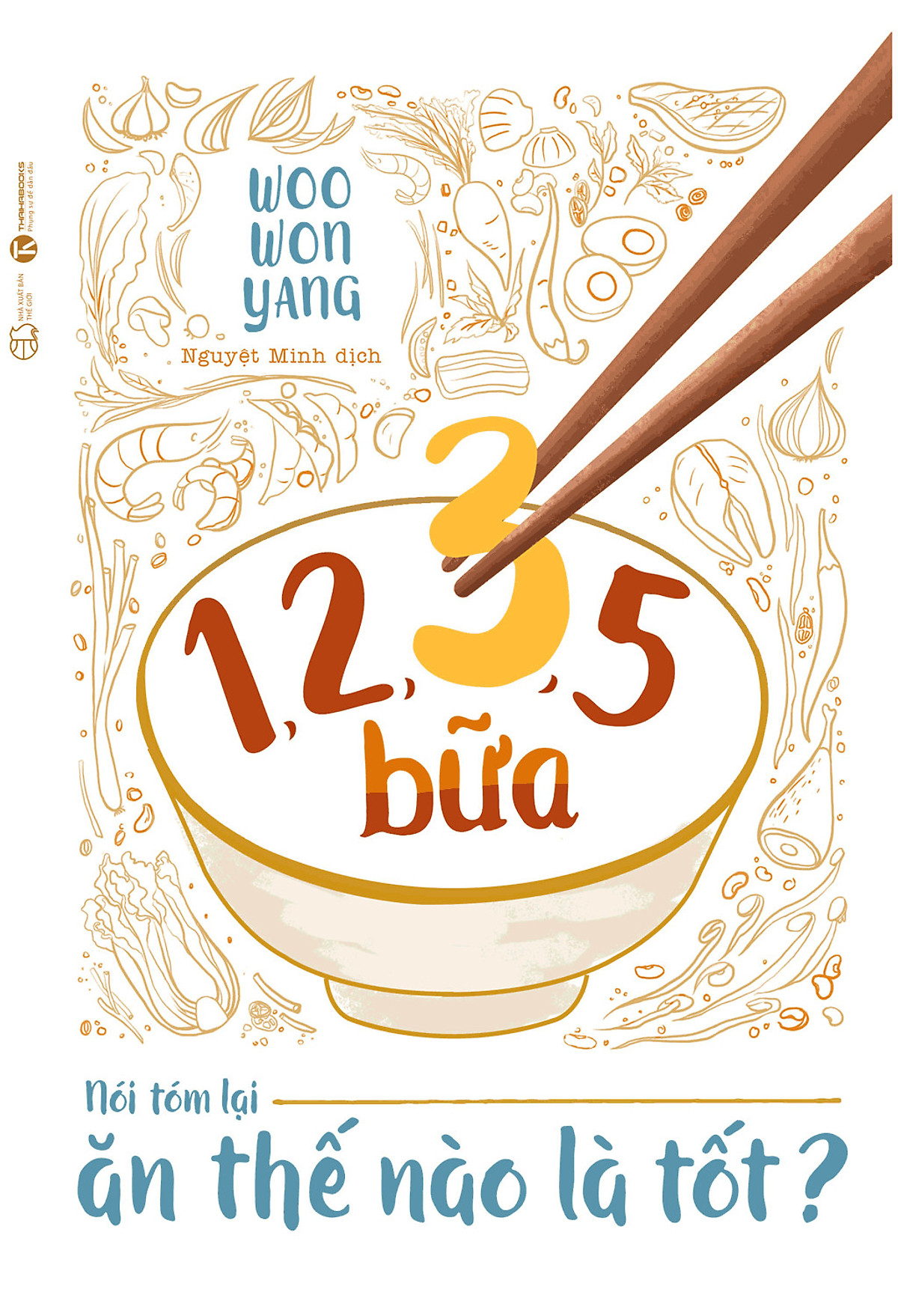 1,2,3,5 Bữa - Nói Tóm Lại Ăn Thế Nào Là Tốt ?