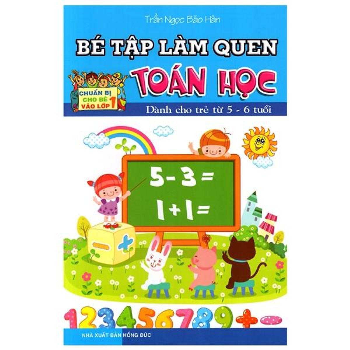 Bé Tập Làm Quen Toán Học (Dành Cho Trẻ Từ 5 - 6 Tuổi)