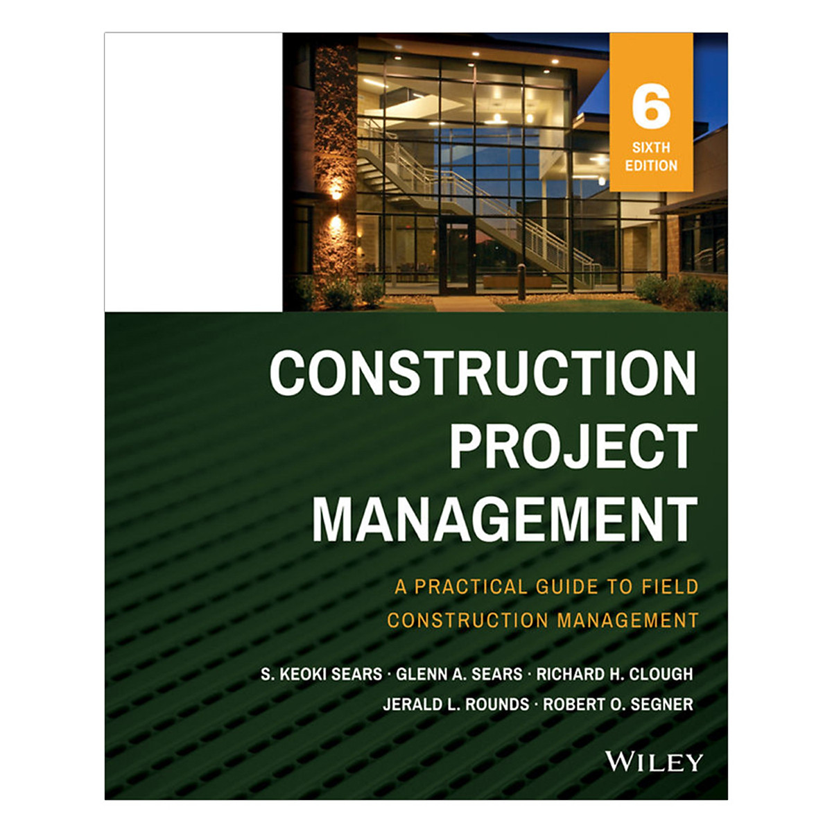 Construction Project Management: A Practical Guide To Field Construction Management, Sixth Edition