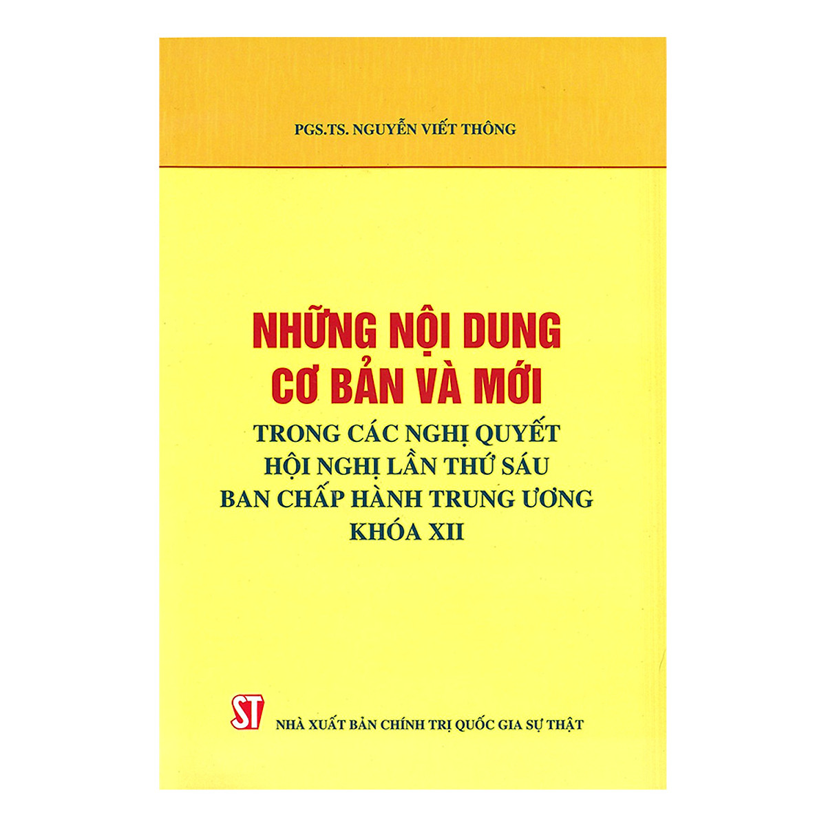 Những Nội Dung Cơ Bản Và Mới Trong Các Nghị Quyết Hội Nghị Lần Thứ Sáu Ban Chấp Hành Trung Ương Khóa XII