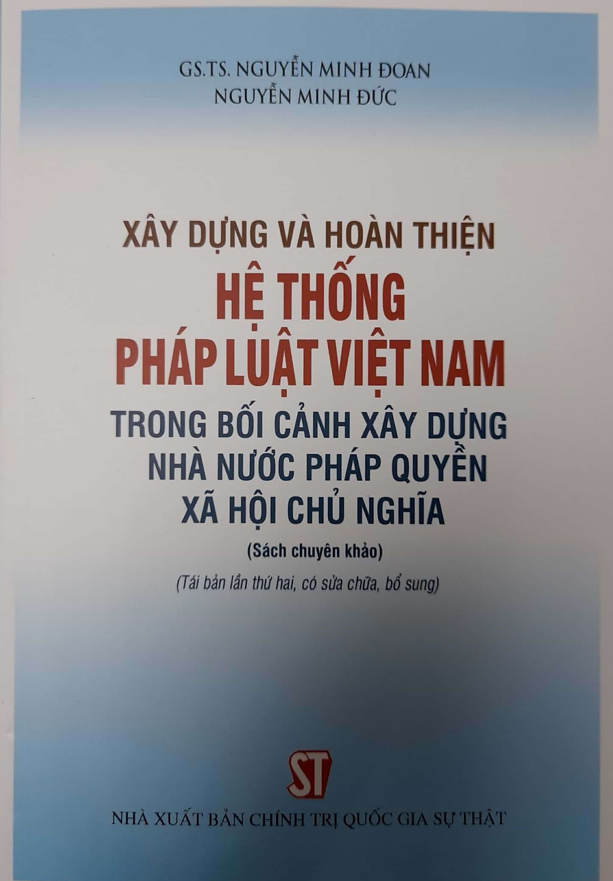 Xây Dựng Và Hoàn Thiện Hệ Thống Pháp Luật Việt Nam Trong Bối Cảnh Xây Dựng Nhà Nước Pháp Quyền Xã Hội Chủ Nghĩa (Sách chuyên khảo) (Tái bản lần thứ hai, có sửa chữa, bổ sung)