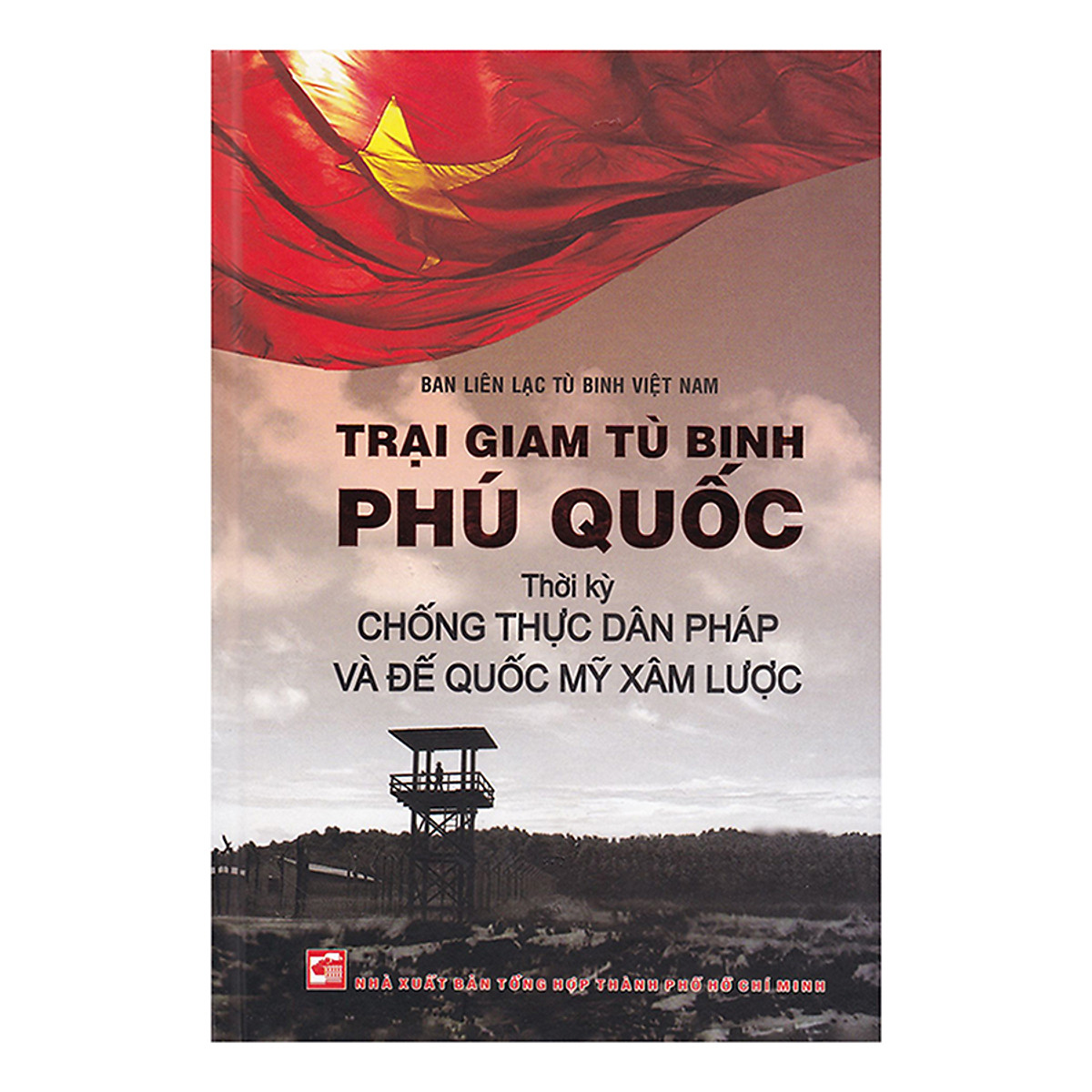 Trại Giam Tù Binh Phú Quốc Thời Kỳ Chống Thực Dân Pháp Và Đế Quốc Mỹ Xâm Lược (TB 2018)