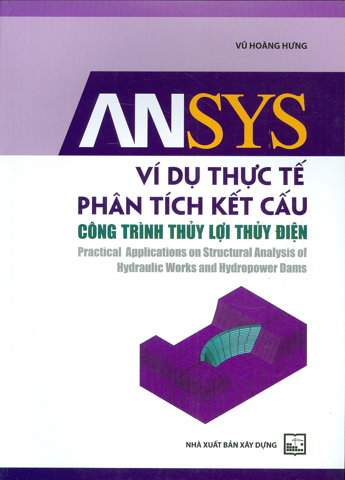 Ansys Ví Dụ Thực Tế Phân Tích Kết Cấu Công Trình Thủy Lợi Thủy Điện - Practiccal Applications On Structural Analysis Of Hydraulic Works And Hydropower Dams