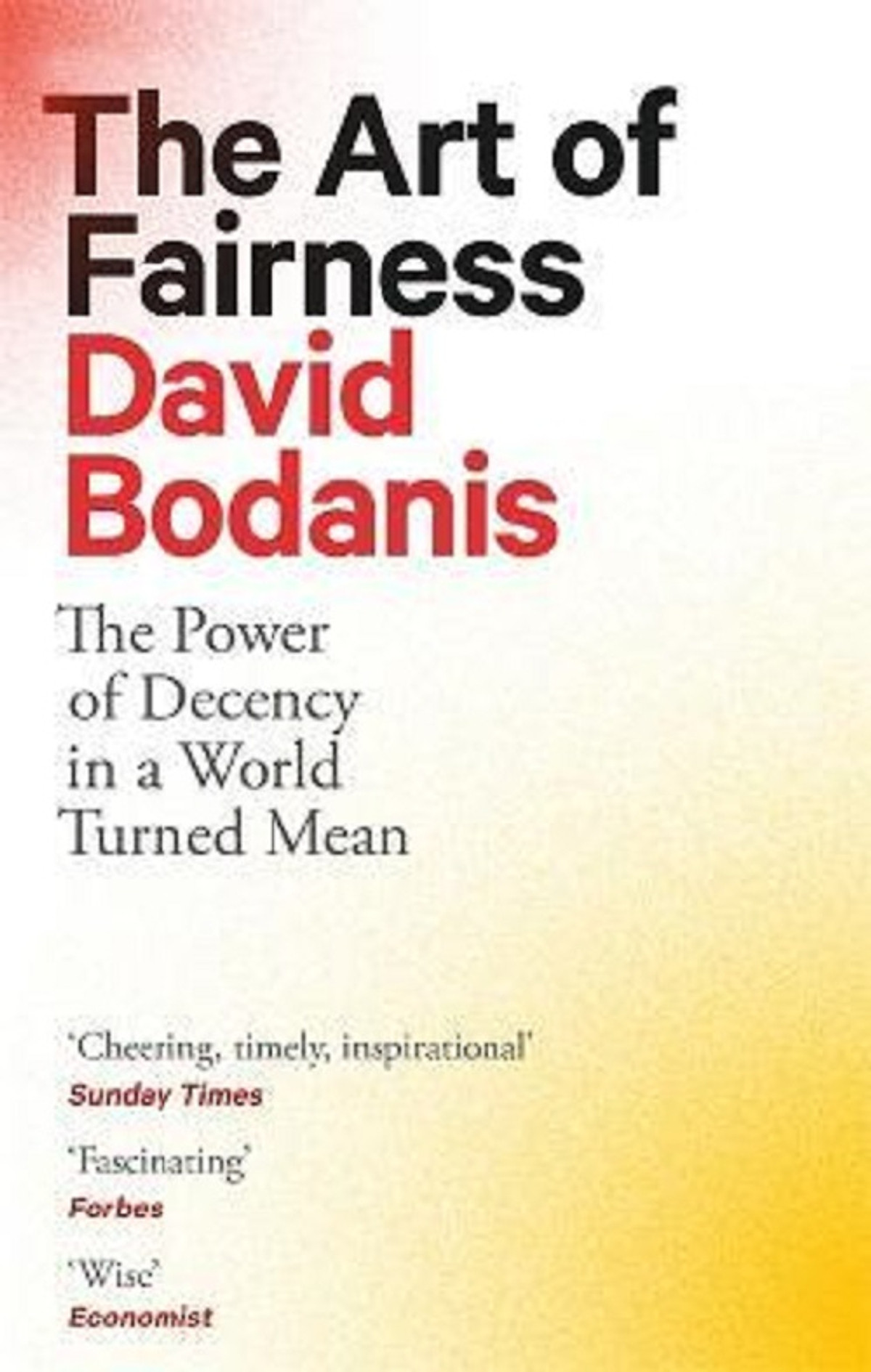 The Art of Fairness : The Power of Decency in a World Turned Mean