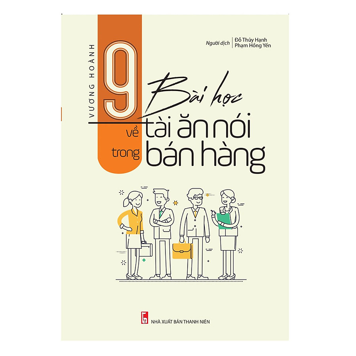 Combo 9 Bài Học Về Tài Ăn Nói Trong Bán Hàng + Ai Hiểu Khách Hàng Người Đó Bán Được Hàng + 5 Nguyên Tắc Thép, 15 Nghệ Thuật Bán Hàng Thành Công