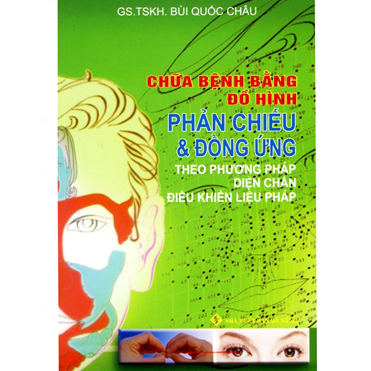 Chữa Bệnh Bằng Đồ Hình Phản Chiếu Và Đồng Ứng - Theo Phương Pháp Diện Chẩn Điều Khiển Liệu Pháp