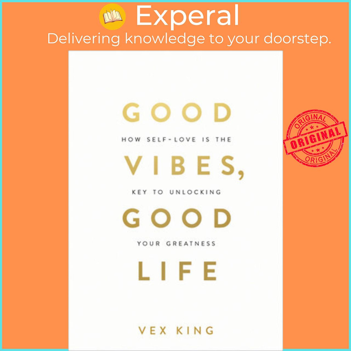 Sách - Good Vibes, Good Life : How Self-Love Is the Key to Unlocking Your Greatness by Vex King (UK edition, paperback)