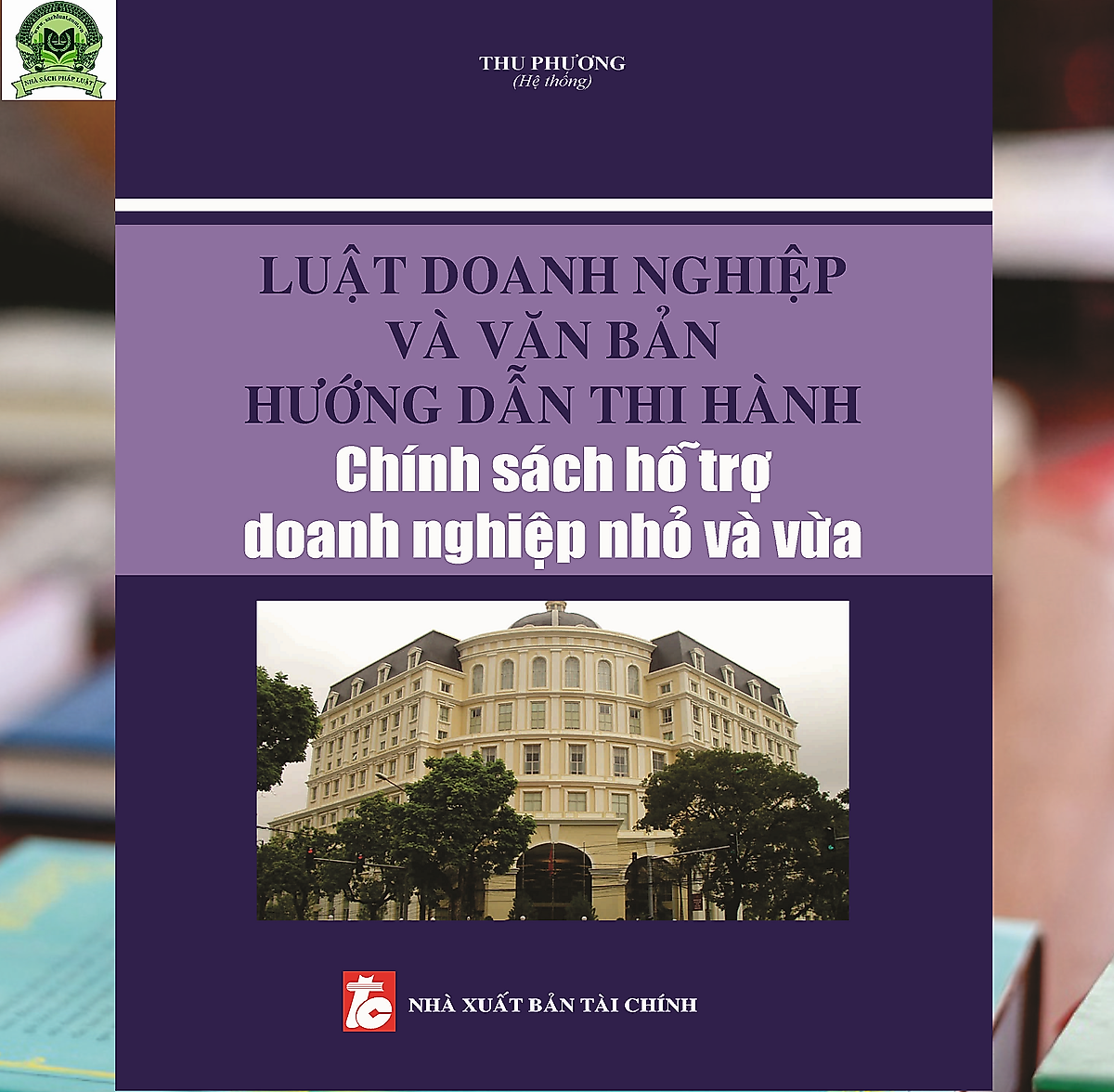 Luật Doanh nghiệp và văn bản hướng dẫn thi hành chính sách hỗ trợ doanh nghiệp nhỏ và vừa