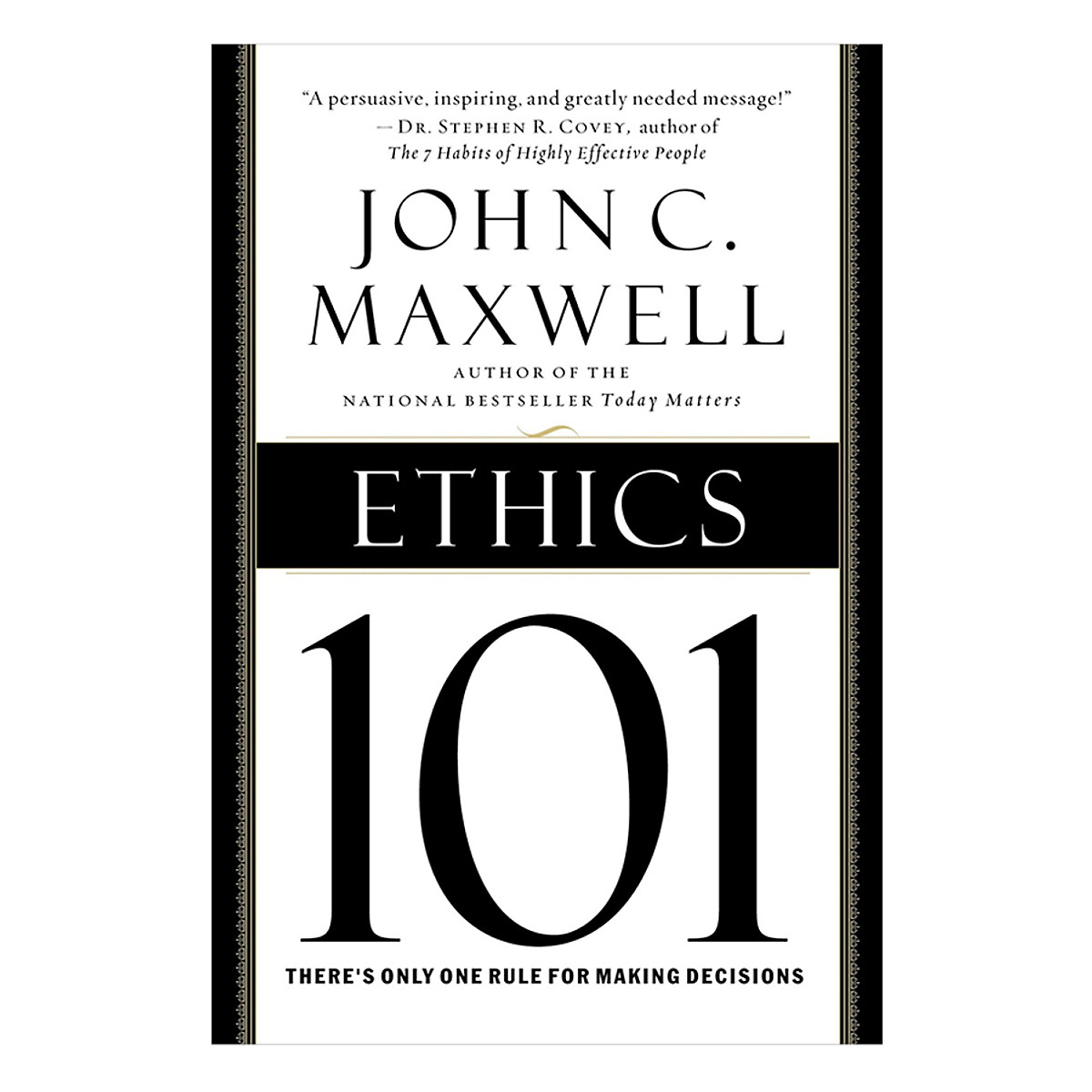 Ethics 101: What Every Leader Needs To Know (by John C. Maxwell, Author of Today Matters) (Hardcover)