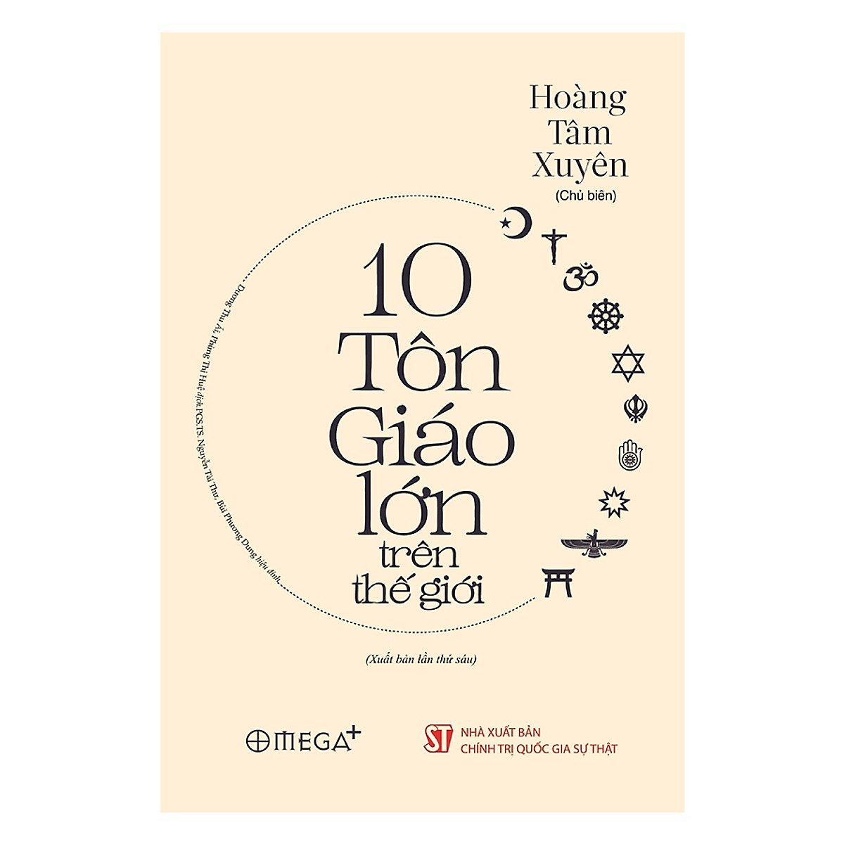 Cuốn Sách Giúp Bạn Có Một Cách Nhìn Tổng Quan Về Lịch Sử Hình Thành Tín Ngưỡng, Tôn Giáo Trong Đời Sống Tinh Thần Của Nhân Loại: 10 Tôn Giáo Lớn Trên Thế Giới