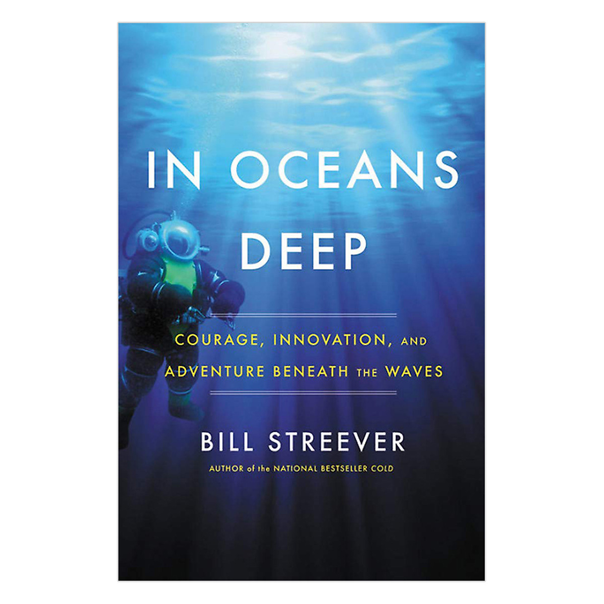In Oceans Deep: Courage, Innovation, And Adventure Beneath The Waves