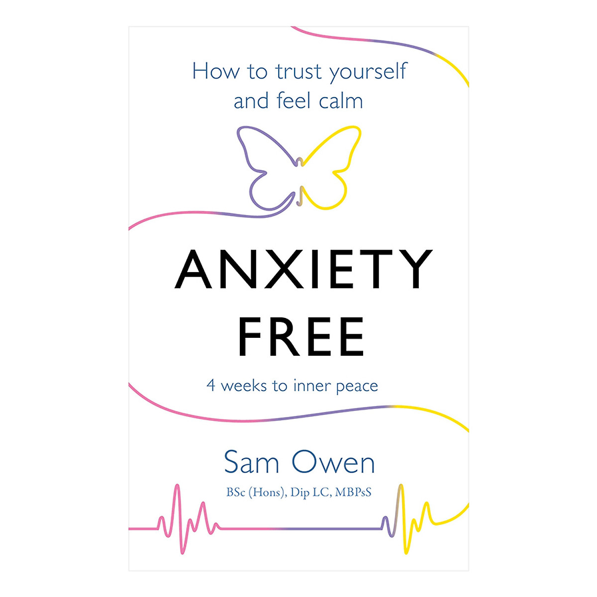 Anxiety Free: How to Trust Yourself and Feel Calm