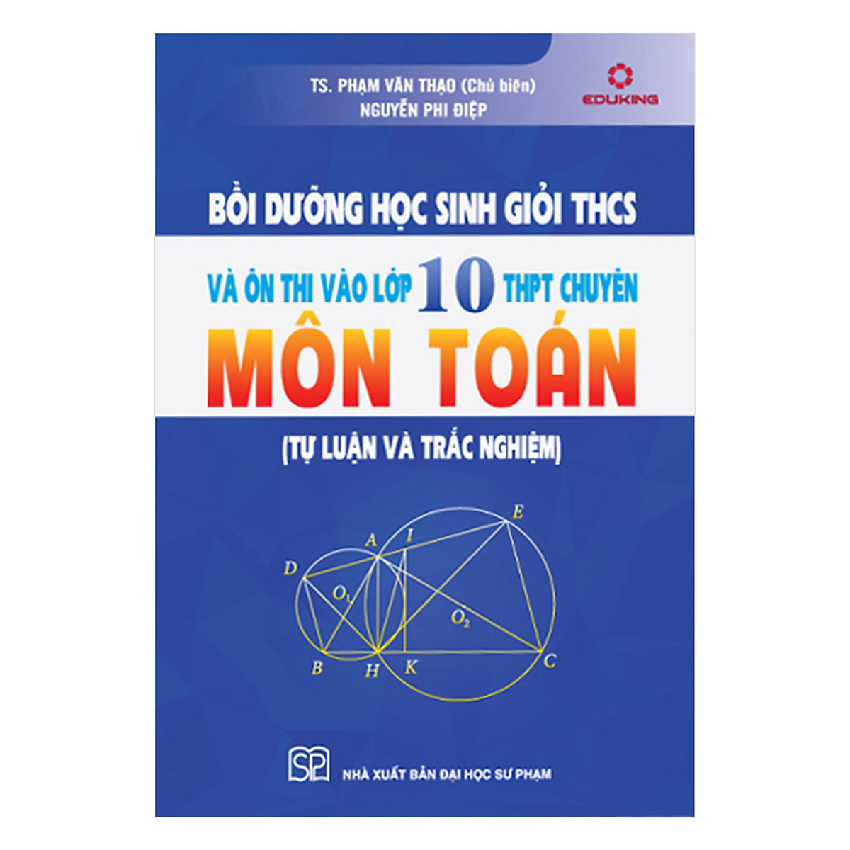 Bồi Dưỡng Học Sinh Giỏi THCS Và Ôn Thi Vào Lớp 10 THPT Chuyên Môn Toán (Tự Luận Và Trắc Nghiệm)