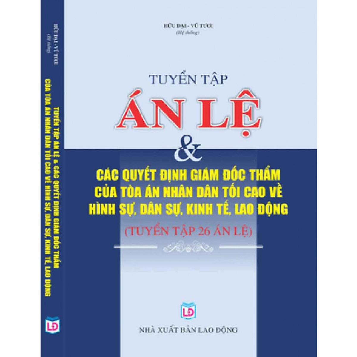 Tuyển Tập Án Lệ & Các Quyết Định Giám Đốc Thẩm Của Tòa Án Nhân Dân Tối Cao Về Hình Sự, Dân Sự, Kinh Tế, Lao Động (Tuyển Tập 26 Án Lệ)