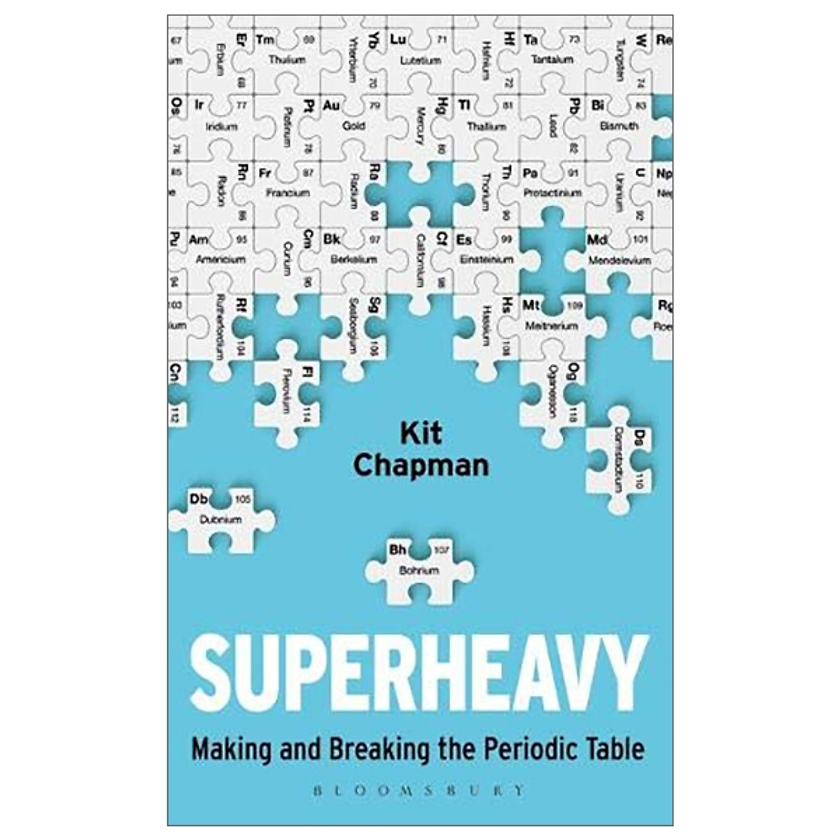 Superheavy: Making And Breaking The Periodic Table