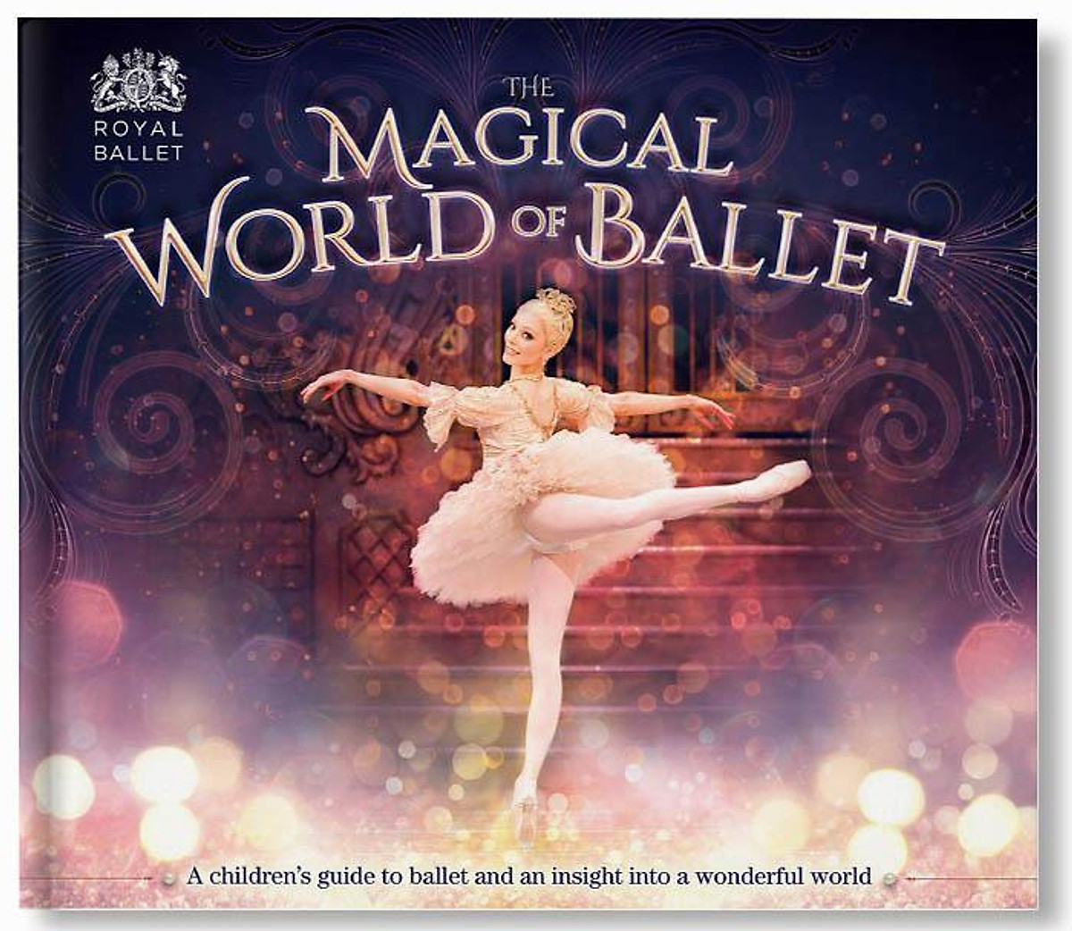 The Magical World of Ballet : A children's guide to ballet and an insight into a wonderful world