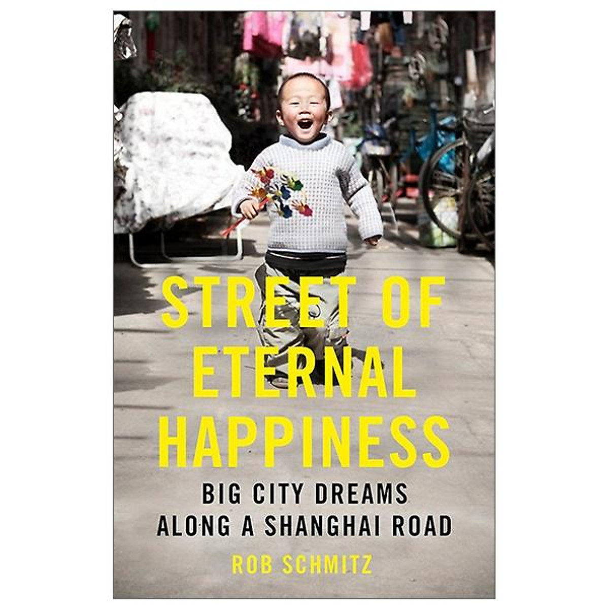Street Of Eternal Happiness: Big City Dreams Along A Shanghai Road