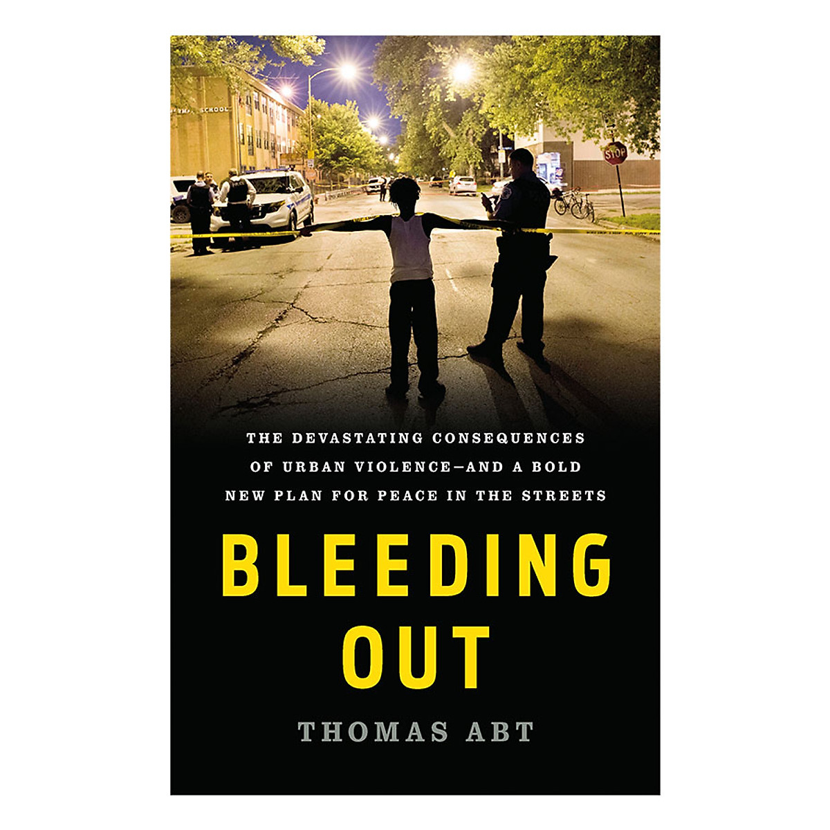 Bleeding Out: The Devastating Consequences of Urban Violence--and a Bold New Plan for Peace in the Streets